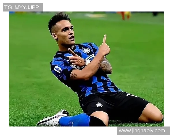 劳塔罗领衔新一代足球天才展现出色技艺与无限潜力的崛起之路 劳塔罗领衔新一代足球天才展现出色技艺与无限潜力的崛起之路